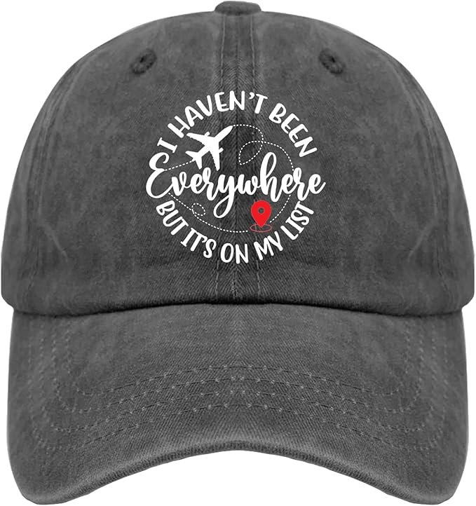 I Haven't Been Everywhere But It's On My List ball cap
